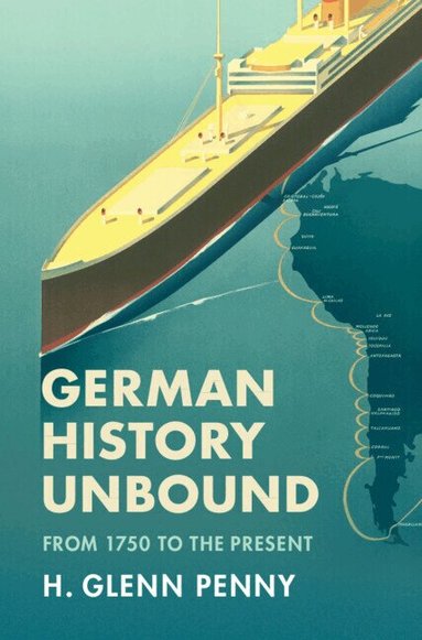 H. Glenn Penny - German History Unbound, Inbunden