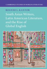bokomslag South Asian Writers, Latin American Literature, and the Rise of Global English