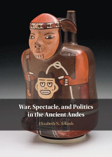 bokomslag War, Spectacle, and Politics in the Ancient Andes