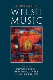 Trevor Herbert, Martin V. Clarke, Helen Barlow, London) Herbert, Trevor (Royal College of Music, Milton Keynes) Clarke, Martin V. (The Open University, Milton Keynes) Barlow, Helen (The Open University - History of Welsh Music, Inbunden