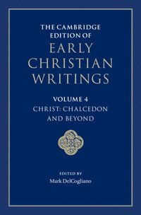 bokomslag The Cambridge Edition of Early Christian Writings: Volume 4, Christ: Chalcedon and Beyond