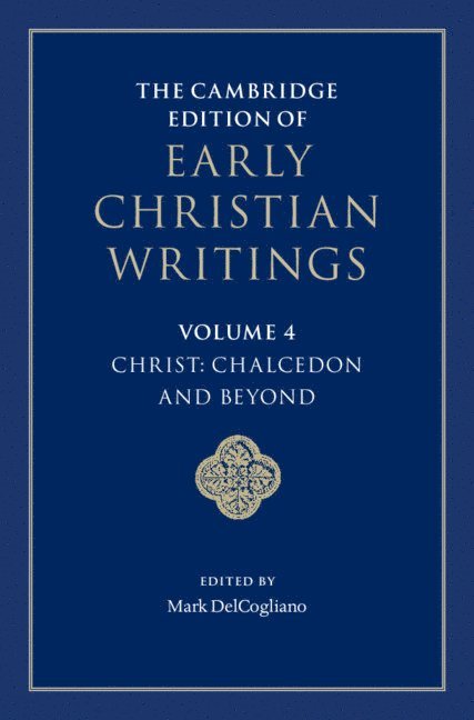 Mark DelCogliano, Minnesota) DelCogliano, Mark (University of St Thomas, Mark Delcogliano - Cambridge Edition of Early Christian Writings: Volume 4, Christ: Chalcedon and Beyond, Inbunden
