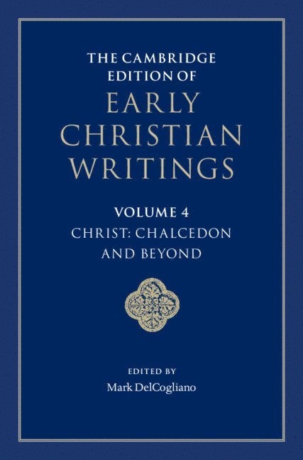 The Cambridge Edition of Early Christian Writings: Volume 4, Christ: Chalcedon and Beyond 1