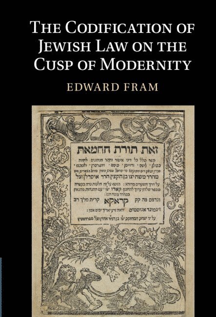 The Codification of Jewish Law on the Cusp of Modernity 1