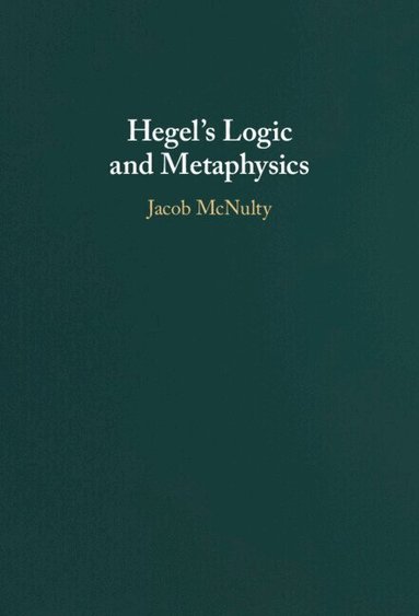 Jacob McNulty - Hegel's Logic and Metaphysics, Inbunden
