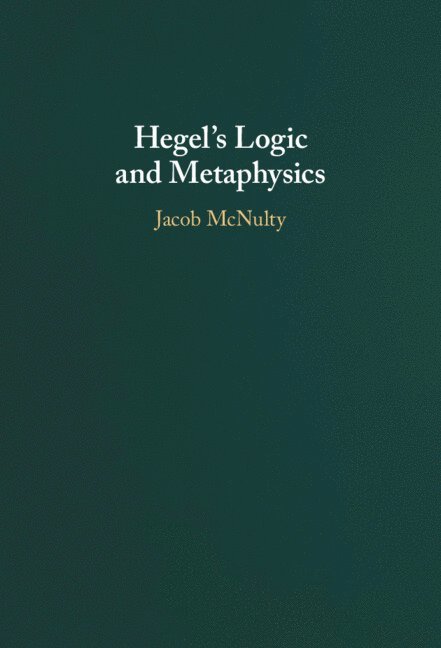 Jacob McNulty - Hegel's Logic and Metaphysics, Inbunden
