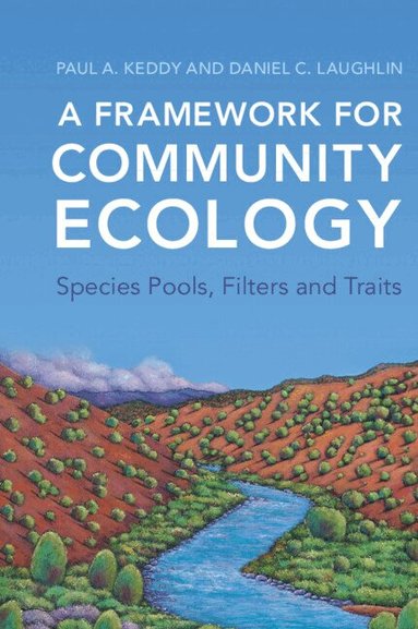 Paul A. Keddy, Daniel C. Laughlin - A Framework for Community Ecology, Inbunden