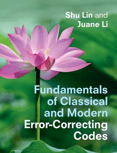 Shu Lin, Juane Li - Fundamentals of Classical and Modern Error-Correcting Codes, Inbunden