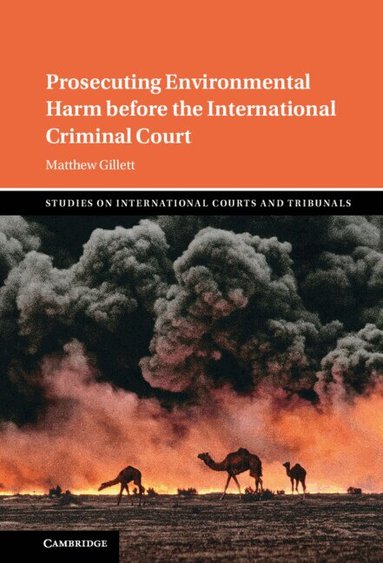 Matthew Gillett - Prosecuting Environmental Harm before the International Criminal Court, Inbunden