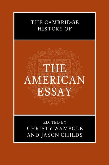 Christy Wampole, Jason Childs - The Cambridge History of the American Essay, Inbunden