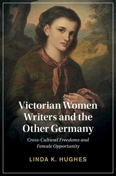 Linda Hughes - Victorian Women Writers and the Other Germany, Inbunden