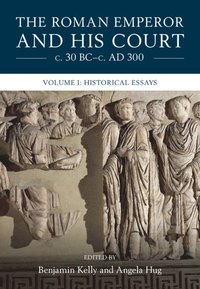 bokomslag The Roman Emperor and his Court c. 30 BC-c. AD 300: Volume 1, Historical Essays