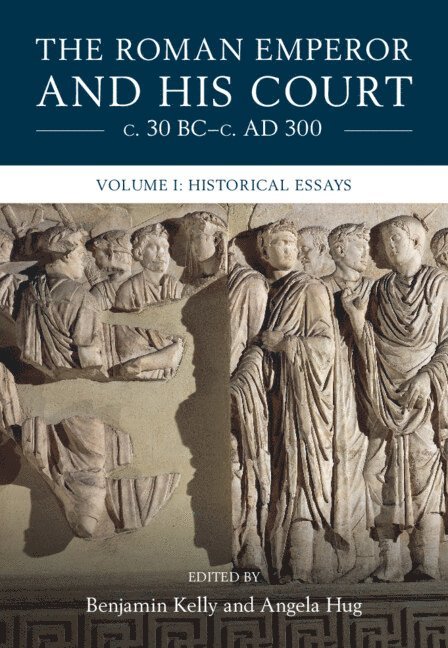 The Roman Emperor and his Court c. 30 BC-c. AD 300: Volume 1, Historical Essays 1