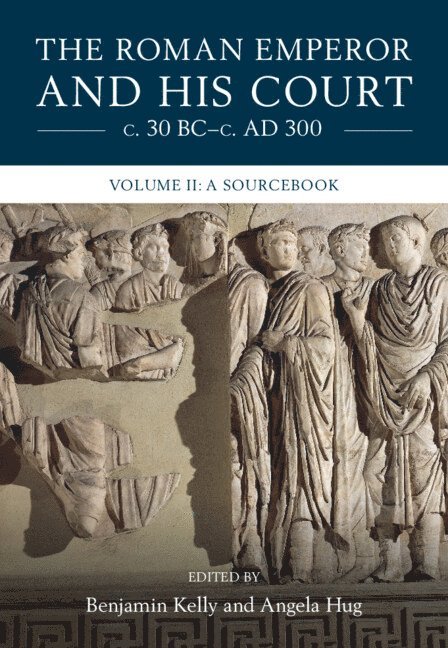 The Roman Emperor and his Court c. 30 BC-c. AD 300: Volume 2, A Sourcebook 1
