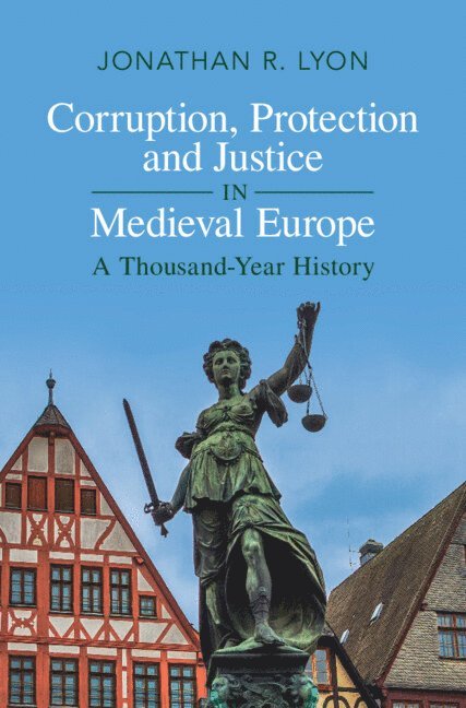 Corruption, Protection and Justice in Medieval Europe