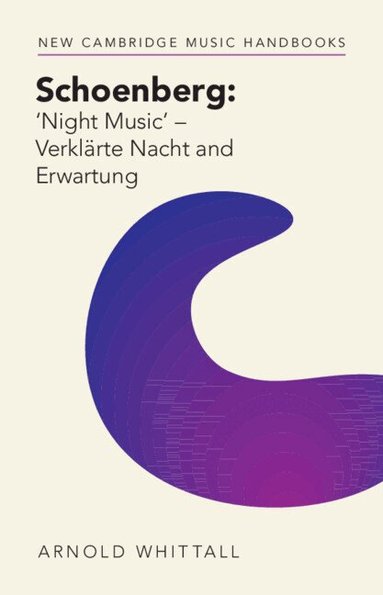 Arnold Whittall - Schoenberg: 'Night Music' - Verklärte Nacht and Erwartung, Inbunden