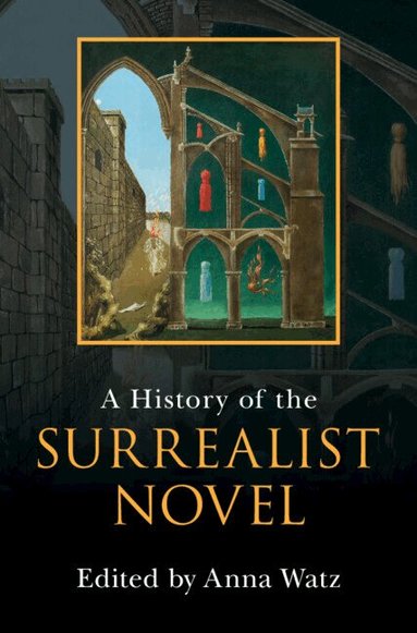 Anna Watz - A History of the Surrealist Novel, Inbunden