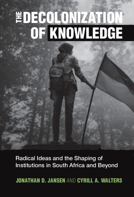 Jonathan D. Jansen, Cyrill A. Walters, South Africa) Jansen, Jonathan D. (Stellenbosch University, South Africa) Walters, Cyrill A. (Stellenbosch University - Decolonization of Knowledge, Inbunden