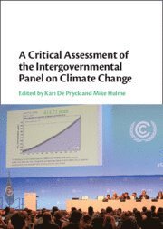 Kari De Pryck, Mike Hulme, Kari (Universite de Geneve) De Pryck, Mike (University of Cambridge) Hulme, Kari de Pryck - Critical Assessment of the Intergovernmental Panel on Climate Change, Inbunden