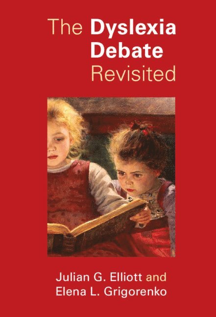 Julian G. Elliott, Elena L. Grigorenko - Dyslexia Debate Revisited, Inbunden