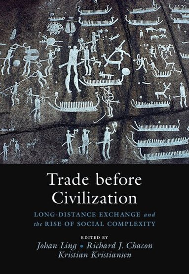 Johan Ling, Richard J. Chacon, Kristian Kristiansen - Trade before Civilization, Inbunden
