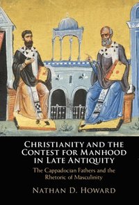 bokomslag Christianity and the Contest for Manhood in Late Antiquity