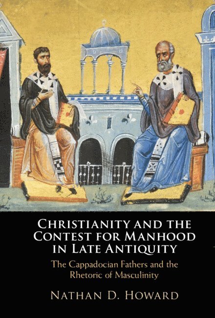 Christianity and the Contest for Manhood in Late Antiquity 1