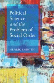 Henrik Enroth - Political Science and the Problem of Social Order, Inbunden
