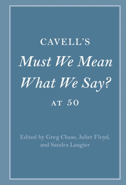 Cavell's Must We Mean What We Say? at 50 1