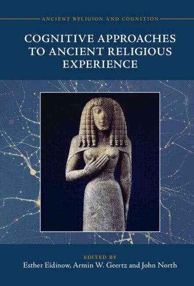 Esther Eidinow, Armin W. Geertz, John North - Cognitive Approaches to Ancient Religious Experience, Inbunden
