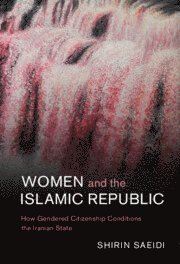 Shirin Saeidi, Shirin (University of Arkansas) Saeidi - Women and the Islamic Republic, Inbunden