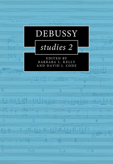 Barbara L. Kelly, David J. Code - Debussy Studies 2, Inbunden