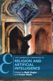 Beth Singler, Fraser Watts, Beth (University of Zurich) Singler, Fraser (University of Cambridge) Watts - Cambridge Companion to Religion and Artificial Intelligence, Inbunden
