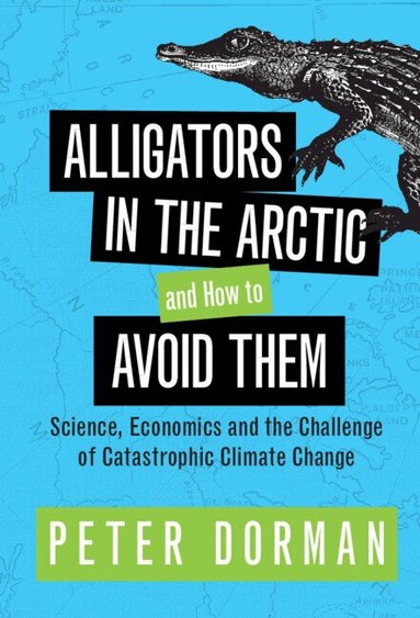Peter Dorman - Alligators in the Arctic and How to Avoid Them, Inbunden