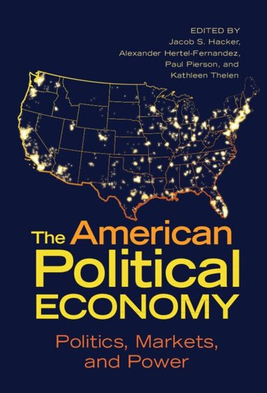Jacob S. Hacker, Alexander Hertel-Fernandez, Paul Pierson, Kathleen Thelen - The American Political Economy, Inbunden