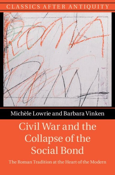 Michèle Lowrie, Barbara Vinken - Civil War and the Collapse of the Social Bond, Inbunden