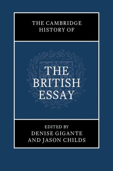 Denise Gigante, Jason Childs - The Cambridge History of the British Essay, Inbunden