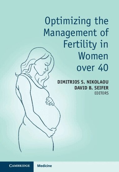 Dimitrios S. Nikolaou, David B. Seifer - Optimizing the Management of Fertility in Women over 40, Inbunden