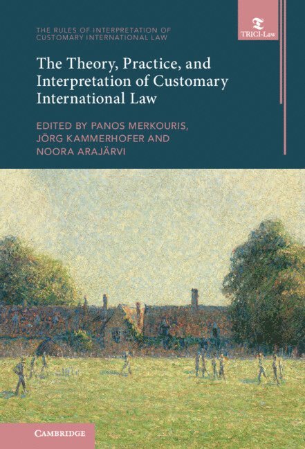 Panos Merkouris, Jörg Kammerhofer, Noora Arajärvi, The Netherlands) Merkouris, Panos (Rijksuniversiteit Groningen, Jorg Kammerhofer, Noora Arajarvi - Theory, Practice, and Interpretation of Customary International Law, Inbunden