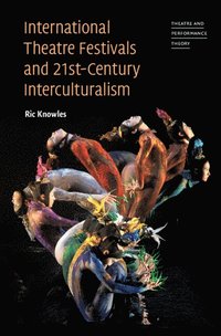 bokomslag International Theatre Festivals and Twenty-First-Century Interculturalism