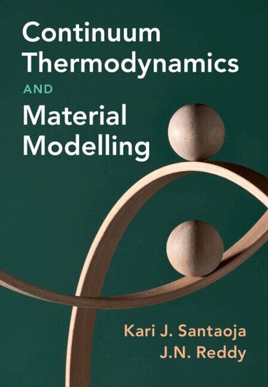 Kari Santaoja, J. N. Reddy - Continuum Thermodynamics and Material Modelling, Inbunden