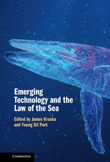 James Kraska, Young-Kil Park, Rhode Island) Kraska, James (United States Naval War College, Newport, Young Kil Park - Emerging Technology and the Law of the Sea, Inbunden