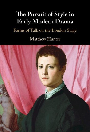 Matthew Hunter - The Pursuit of Style in Early Modern Drama, Inbunden