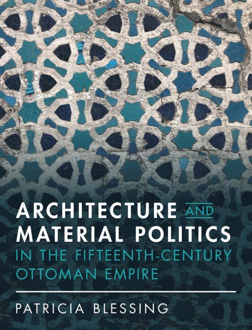 Architecture and Material Politics in the Fifteenth-century Ottoman Empire 1