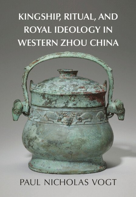 Kingship, Ritual, and Royal Ideology in Western Zhou China 1