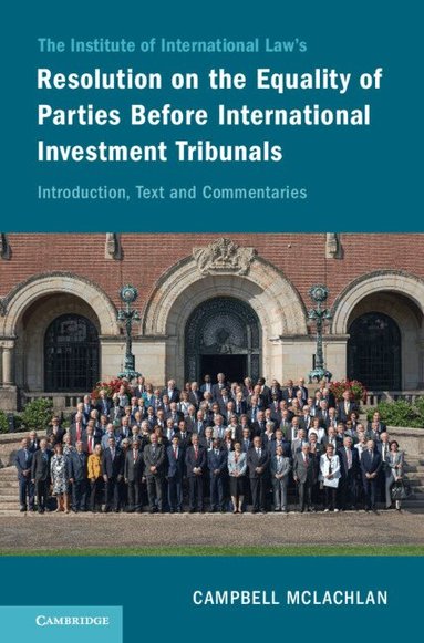 Campbell McLachlan - The Institute of International Law's Resolution on the Equality of Parties Before International Investment Tribunals, Inbunden