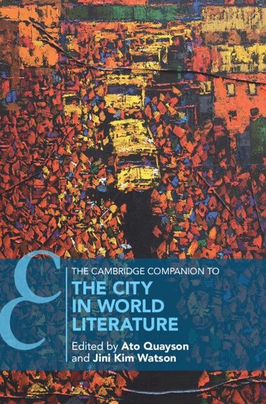 Ato Quayson, Jini Kim Watson - The Cambridge Companion to the City in World Literature, Inbunden