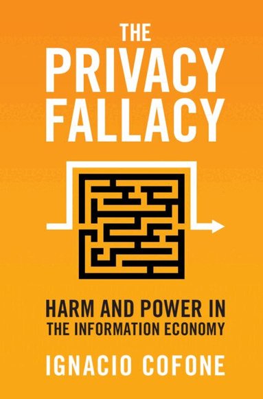Ignacio Cofone - The Privacy Fallacy, Inbunden