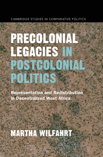 Berkeley) Wilfahrt, Martha (University of California - Precolonial Legacies in Postcolonial Politics, Inbunden