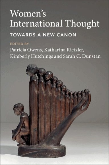Patricia Owens, Katharina Rietzler, Kimberly Hutchings, Sarah C. Dunstan - Women's International Thought: Towards a New Canon, Inbunden
